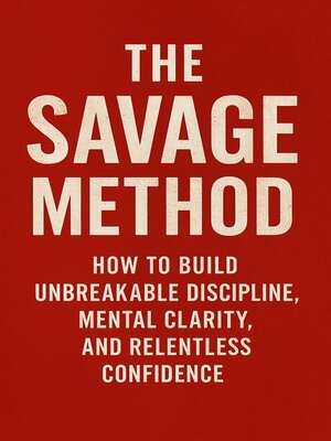 cover image of The Savage Method How to Build Unbreakable Discipline